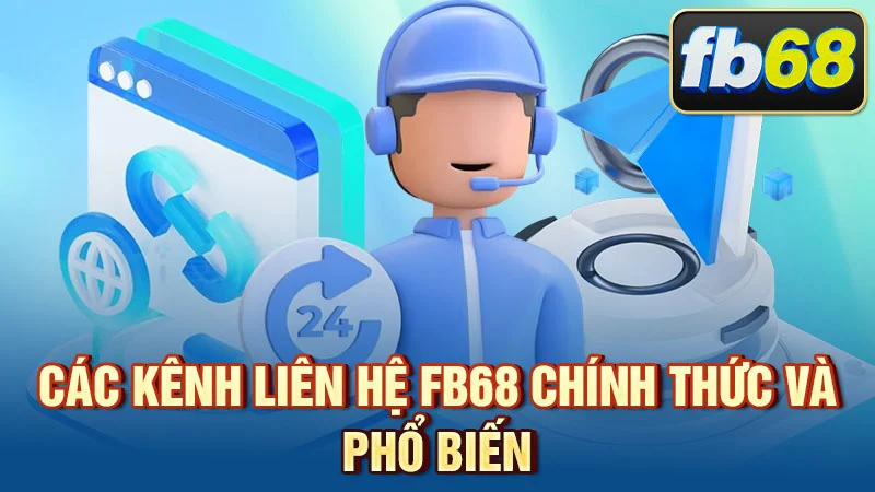 Các kênh liên hệ FB68 chính thức và phổ biến