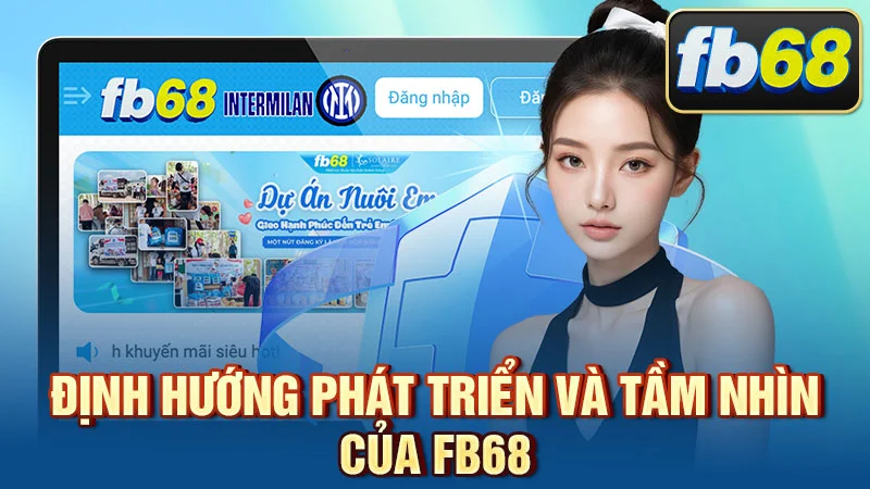 Định hướng phát triển và tầm nhìn của FB68