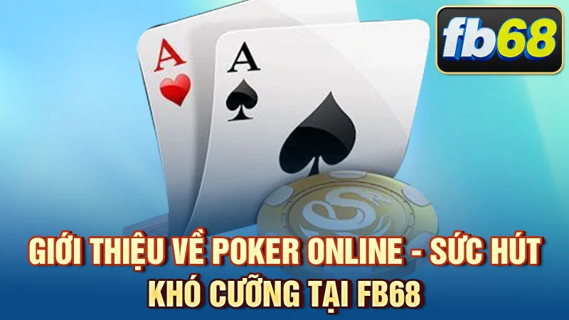 Giới thiệu về poker online - sức hút khó cưỡng tại FB68