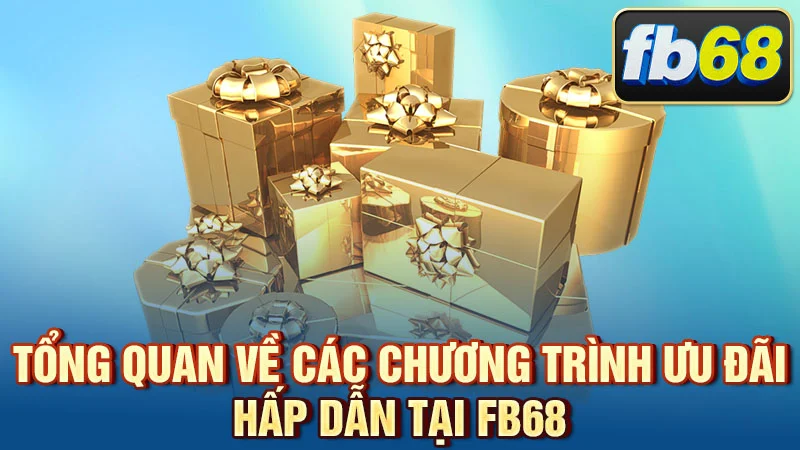 Tổng quan về các chương trình ưu đãi hấp dẫn tại FB68