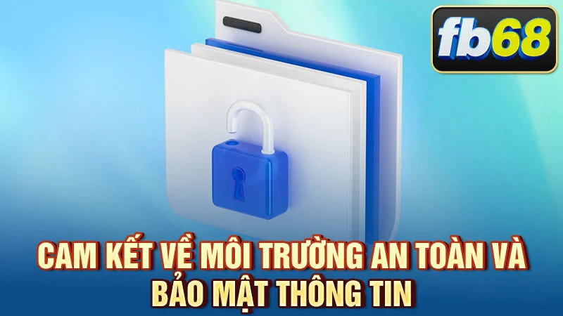 Cam kết về môi trường an toàn và bảo mật thông tin