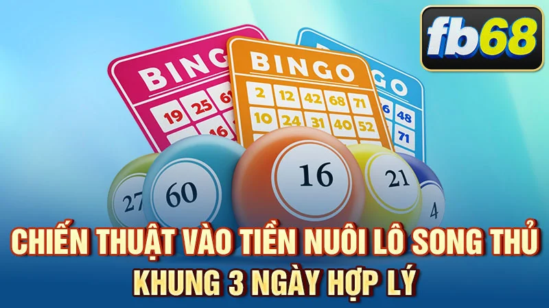 Chiến thuật vào tiền nuôi lô song thủ khung 3 ngày hợp lý