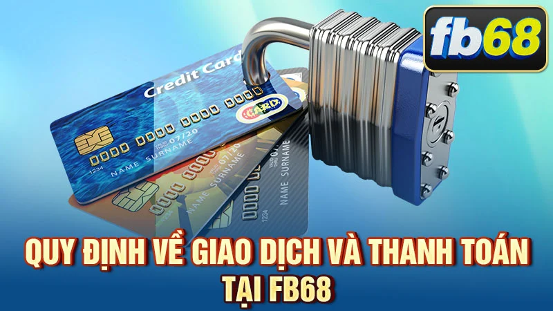 Quy định về giao dịch và thanh toán tại FB68
