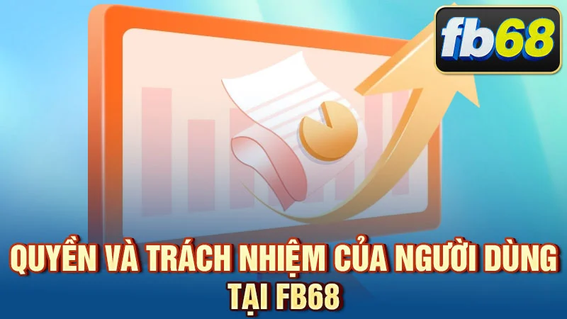Quyền và trách nhiệm của người dùng tại FB68