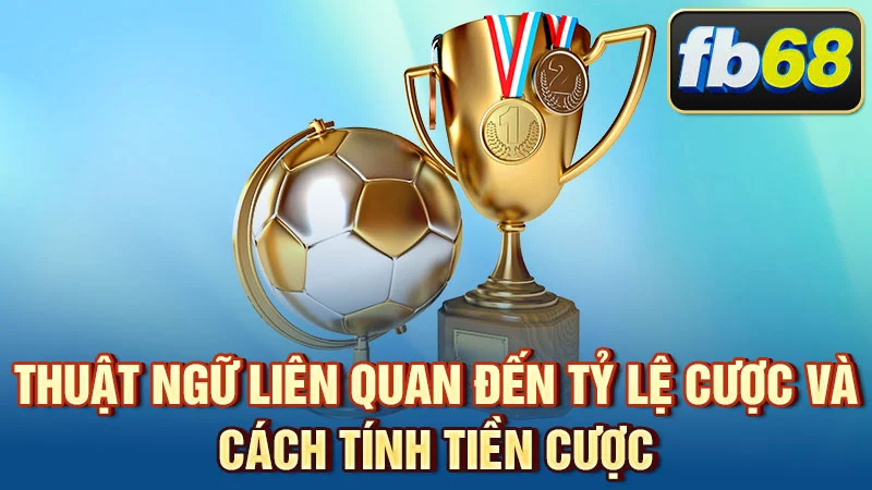 Thuật ngữ liên quan đến tỷ lệ cược và cách tính tiền cược