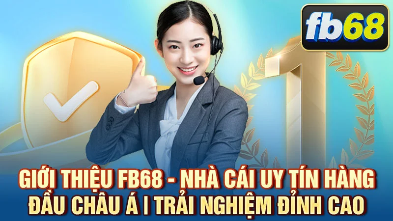 Giới thiệu FB68 - Nhà Cái Uy Tín Hàng Đầu Châu Á | Trải Nghiệm Đỉnh Cao