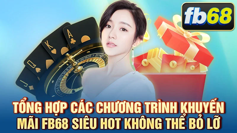 Tổng Hợp Các Chương Trình Khuyến Mãi FB68 Siêu Hot Không Thể Bỏ Lỡ